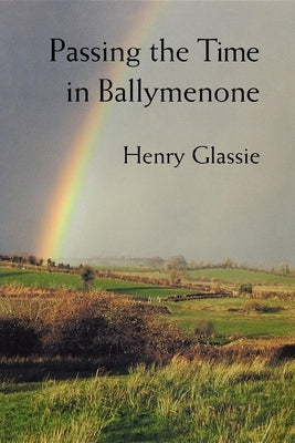 Passing the Time in Ballymenone by Glassie, Henry
