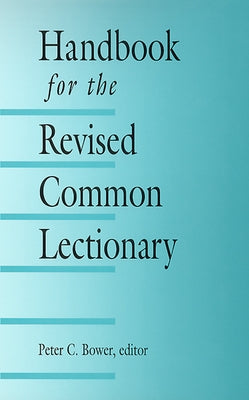Handbook for the Revised Common Lectionary by Bower, Peter C.