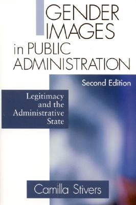 Gender Images in Public Administration: Legitimacy and the Administrative State by Stivers, Camilla M.