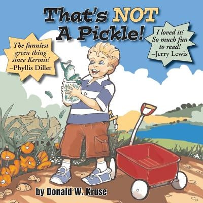 That's NOT A Pickle! by Kruse, Donald W.