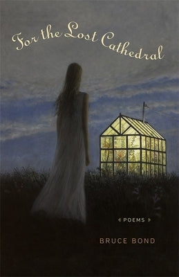 For the Lost Cathedral: Poems by Bond, Bruce
