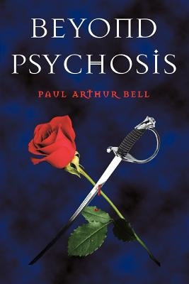 Beyond Psychosis by Bell, Paul Arthur