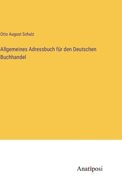 Allgemeines Adressbuch für den Deutschen Buchhandel by Schulz, Otto August