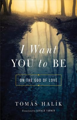 I Want You to Be: On the God of Love by Hal&#237;k, Tom&#225;s