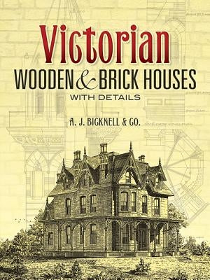Victorian Wooden and Brick Houses with Details by Bicknell &. Co, A. J.