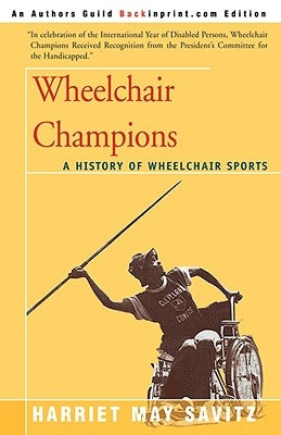 Wheelchair Champions: A History of Wheelchair Sports by Savitz, Harriet May