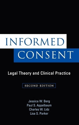 Informed Consent: Legal Theory and Clinical Practice by Berg, Jessica W.