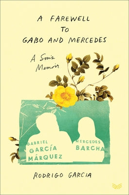 A Farewell to Gabo and Mercedes: A Son's Memoir of Gabriel García Márquez and Mercedes Barcha by Garcia, Rodrigo