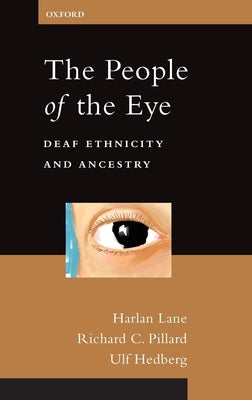 The People of the Eye: Deaf Ethnicity and Ancestry by Lane, Harlan