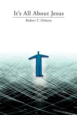 It's All About Jesus by Osborn, Robert T.