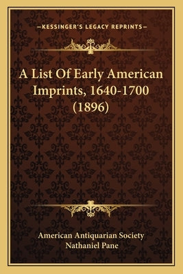 A List Of Early American Imprints, 1640-1700 (1896) by American Antiquarian Society