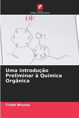 Uma Introdução Preliminar à Química Orgânica by Bhunia, Tridib