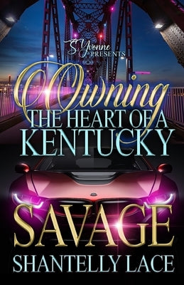 Owning The Heart Of A Kentucky Savage by Lace, Shantelly