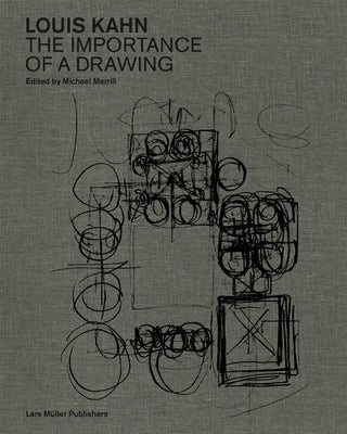 Louis Kahn: The Importance of a Drawing by Kahn, Louis