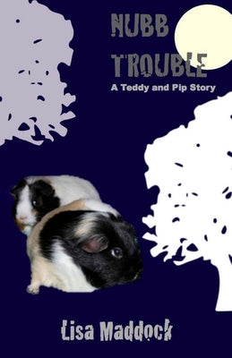 Nubb Trouble: A Teddy and Pip Story by Maddock, Lisa