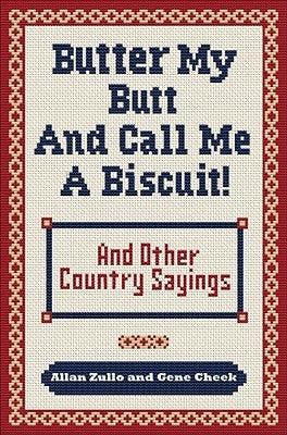 Butter My Butt and Call Me a Biscuit: And Other Country Sayings, Say-So's, Hoots and Hollers by Zullo, Allan