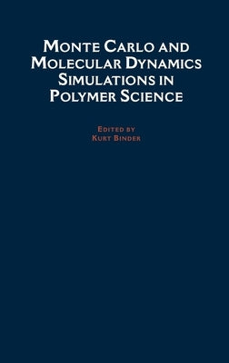 Monte Carlo and Molecular Dynamics Simulations in Polymer Science by Binder, Kurt