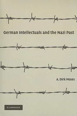 German Intellectuals and the Nazi Past by Moses, A. Dirk