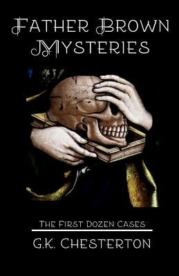 Father Brown Mysteries: The First Dozen Cases by Chesterton, G. K.