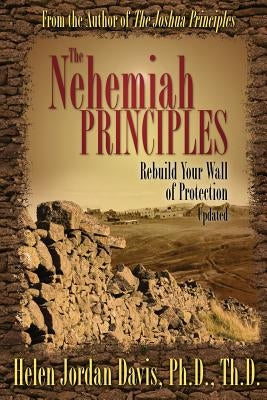 The Nehemiah Principles Updated: Rebuild Your Wall of Protection by Davis, Helen Jordan