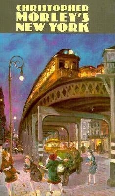 Christopher Morley's New York by Morley, Christopher