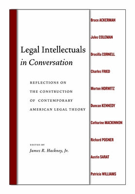 Legal Intellectuals in Conversation: Reflections on the Construction of Contemporary American Legal Theory by Hackney, James R.