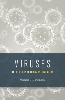 Viruses: Agents of Evolutionary Invention by Cordingley, Michael G.