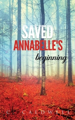 Saved: Annabelle's Beginning by Caldwell, Chloe C.