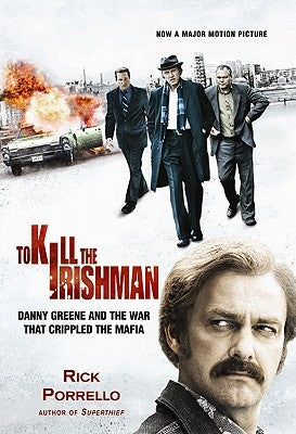 To Kill the Irishman: The War That Crippled the Mafia by Porrello, Rick