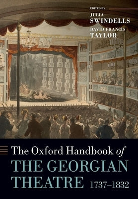 The Oxford Handbook of the Georgian Theatre, 1737-1832 by Swindells, Julia