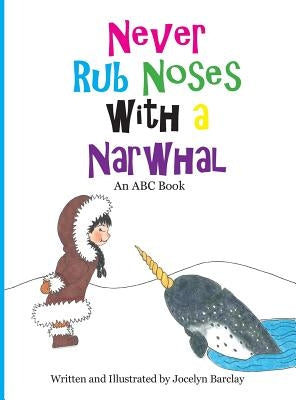 Never Rub Noses with a Narwhal: An ABC Book by Barclay, Jocelyn