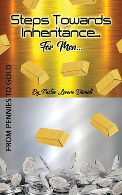 Steps Towards Inheritance... For Men... by Dinnall, Pastor Lerone