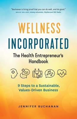 Wellness Incorporated: The Health Entrepreneur's Handbook by Buchanan, Jennifer