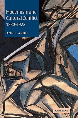 Modernism and Cultural Conflict, 1880-1922 by Ardis, Ann L.