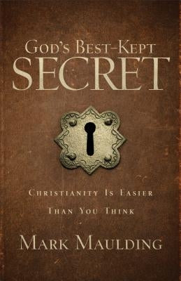 God's Best-Kept Secret: Christianity Is Easier Than You Think by Maulding, Mark