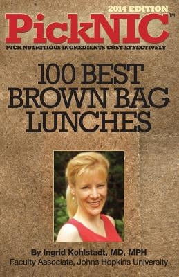 PickNIC: Ingrid Kohlstadt MD, MPH's Top 100 Best Brown Bag Lunches by Kohlstadt MD, Ingrid