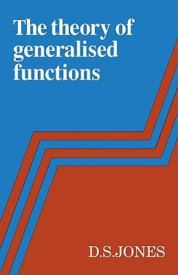 The Theory of Generalised Functions by Jones, D. S.