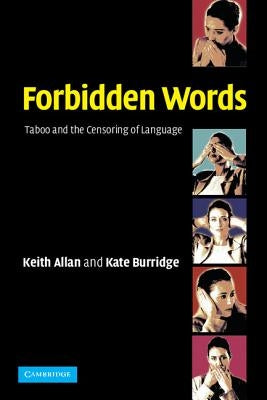 Forbidden Words: Taboo and the Censoring of Language by Allan, Keith