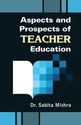 Aspects and Prospects of Teacher Education by Mishra, Sabita