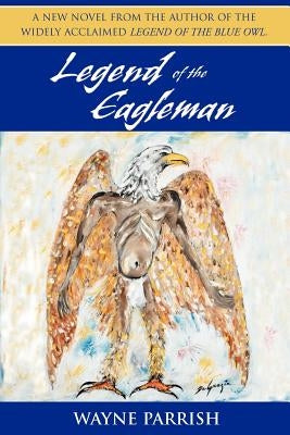 Legend of the Eagleman by Parrish, Wayne