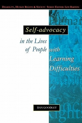 Self-Advocacy in the Lives of People with Learning Difficulties by Goodley, Dan
