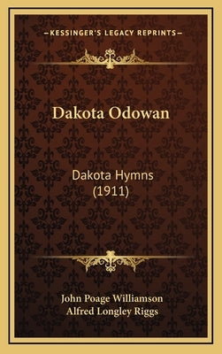 Dakota Odowan: Dakota Hymns (1911) by Williamson, John Poage