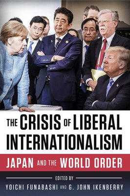 The Crisis of Liberal Internationalism: Japan and the World Order by Funabashi, Yoichi