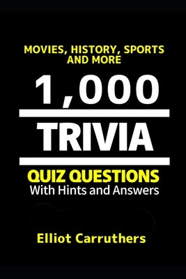 1,000 Trivia Questions: Movies, History, Sports, Trivia and More by Carruthers, Elliot