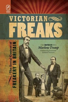 Victorian Freaks: The Social Context of Freakery in Britain by Tromp, Marlene