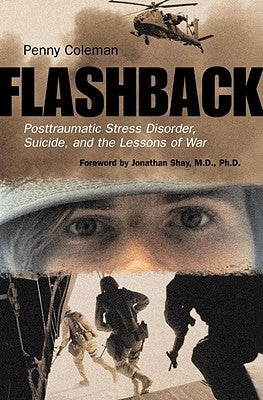 Flashback: Posttraumatic Stress Disorder, Suicide, and the Lessons of War by Coleman, Penny