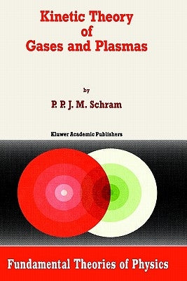 Kinetic Theory of Gases and Plasmas by Schram, Ppjm