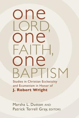 One Lord, One Faith, One Baptism by Dutton, Marsha L.