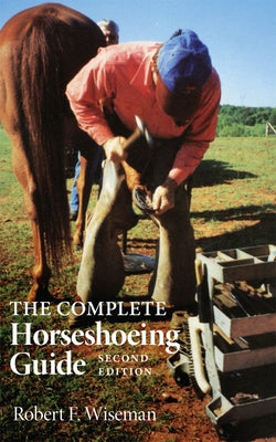 The Complete Horseshoeing Guide by Robert, Wiseman F.