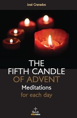 The fifth Candle of Advent: Meditations for each day by Granados, Jose